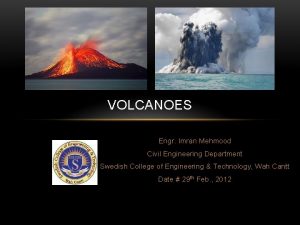 VOLCANOES Engr Imran Mehmood Civil Engineering Department Swedish