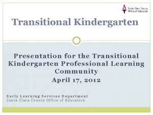 Transitional Kindergarten Presentation for the Transitional Kindergarten Professional