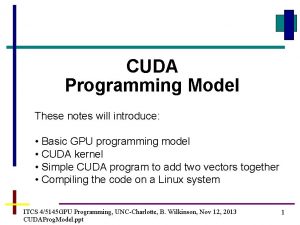 CUDA Programming Model These notes will introduce Basic