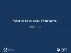 What we Know about What Works Nicholas Pleace