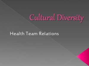 Cultural Diversity Health Team Relations INTRODUCTION HC providers