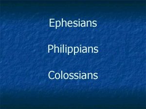 Ephesians Philippians Colossians n n I urge you