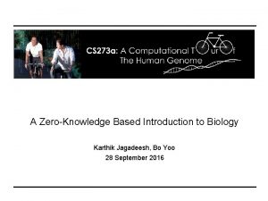 A ZeroKnowledge Based Introduction to Biology Karthik Jagadeesh