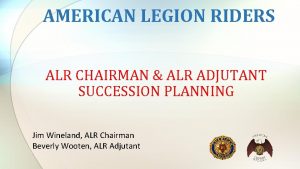 AMERICAN LEGION RIDERS ALR CHAIRMAN ALR ADJUTANT SUCCESSION