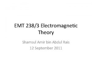 EMT 2383 Electromagnetic Theory Shamsul Amir bin Abdul