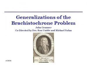 Generalizations of the Brachistochrone Problem John Gemmer CoDirected