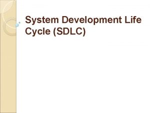 System Development Life Cycle SDLC SDLC The following