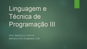 Linguagem e Tcnica de Programao III PROF MARCELO