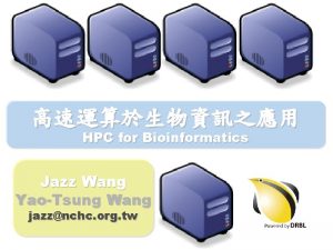 HPC for Bioinformatics Jazz Wang YaoTsung Wang jazznchc