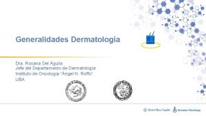 Generalidades Dermatologa Dra Roxana Del guila Jefa del