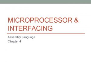 MICROPROCESSOR INTERFACING Assembly Language Chapter 4 Outline Why