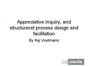 Appreciative Inquiry and structureret process design and facilitation