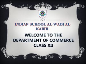 INDIAN SCHOOL AL WADI AL KABIR WELCOME TO