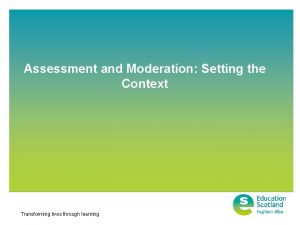 Assessment and Moderation Setting the Context Transforming lives
