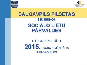 DAUGAVPILSTAS DOMES SOCILO LIETU PRVALDES DARBA REZULTTU 2015