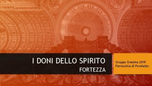 I DONI DELLO SPIRITO FORTEZZA Gruppo Cresima 2019