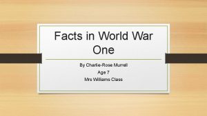 Facts in World War One By CharlieRose Murrell