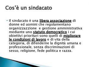 Cos un sindacato Il sindacato una libera associazione