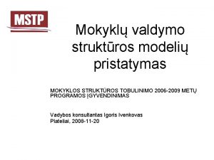 Mokykl valdymo struktros modeli pristatymas MOKYKLOS STRUKTROS TOBULINIMO