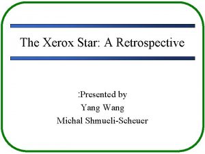 The Xerox Star A Retrospective Presented by Yang