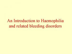 An Introduction to Haemophilia and related bleeding disorders