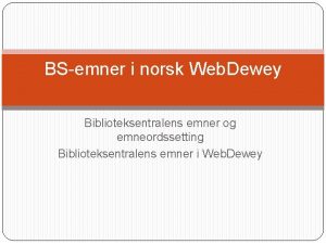 BSemner i norsk Web Dewey Biblioteksentralens emner og