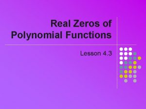 Real Zeros of Polynomial Functions Lesson 4 3