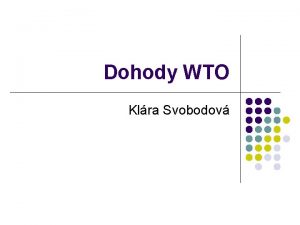 Dohody WTO Klra Svobodov Dohody v rmci WTO