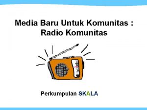 Media Baru Untuk Komunitas Radio Komunitas Perkumpulan SKALA