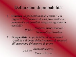 Definizioni di probabilit 1 Classica la probabilit di