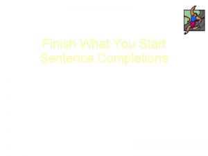 Finish What You Start Sentence Completions One more