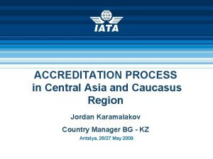 ACCREDITATION PROCESS in Central Asia and Caucasus Region