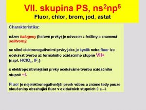 VII skupina PS ns 2 np 5 Fluor