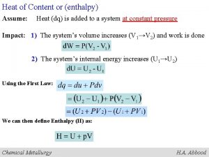 Heat of Content or enthalpy Assume Heat dq