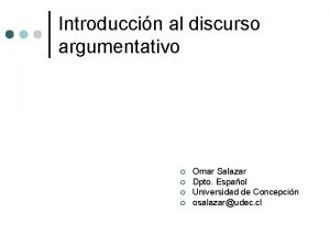 Introduccin al discurso argumentativo Omar Salazar Dpto Espaol