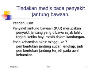 Tindakan medis pada penyakit jantung bawaan Pendahuluan Penyakit