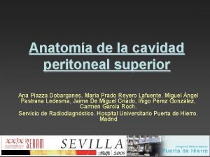 Anatoma de la cavidad peritoneal superior Ana Piazza