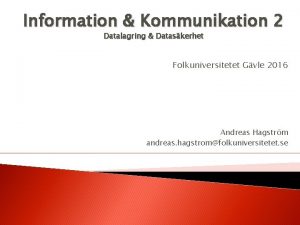 Information Kommunikation 2 Datalagring Dataskerhet Folkuniversitetet Gvle 2016