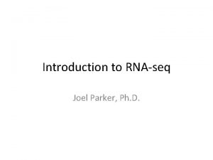 Introduction to RNAseq Joel Parker Ph D LCCC