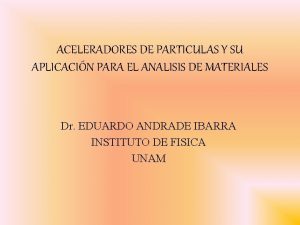 ACELERADORES DE PARTICULAS Y SU APLICACIN PARA EL