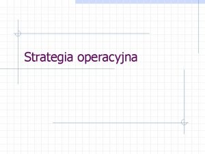 Strategia operacyjna Zawarto rozdziau Misja i strategia firmy