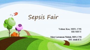 Sepsis Fair Yuhan Kao MSN CNS RR MICU