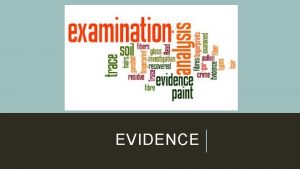 EVIDENCE CLASSIFICATION OF EVIDENCE Testimonial Evidence statement made