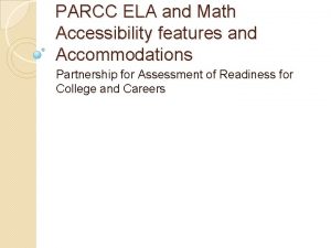 PARCC ELA and Math Accessibility features and Accommodations