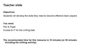 Teacher slide Objectives Students will develop the skills
