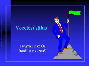 Vezetsi stlus Hogyan lesz n hatkony vezet Mi