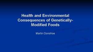 Health and Environmental Consequences of Genetically Modified Foods