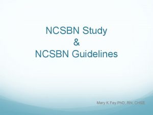 NCSBN Study NCSBN Guidelines Mary K Fey Ph