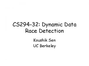 CS 294 32 Dynamic Data Race Detection Koushik