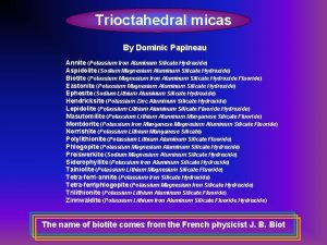 Trioctahedral micas By Dominic Papineau Annite Potassium Iron